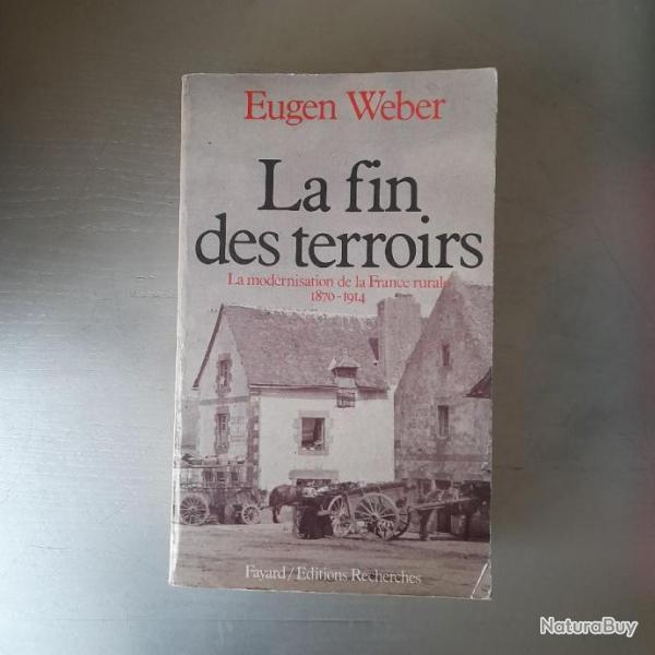 La fin des terroirs. La modernisation de la France rurale 1870-914. Eugen Weber