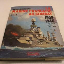 La marine française au combat 1939 1945, tome 1