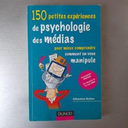 150 petites expériences de psychologie des médias. Pour  mieux comprendre comment on vous manipule
