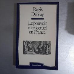 Régis Debray. Le pouvoir intellectuel en France