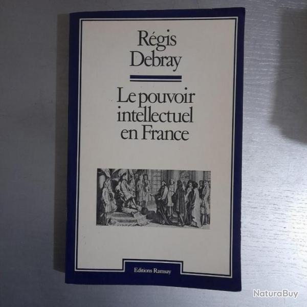 Rgis Debray. Le pouvoir intellectuel en France