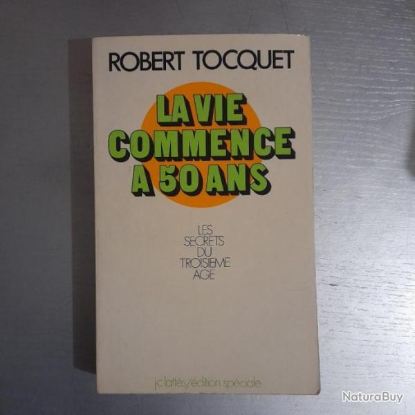 La vie commence  50 ans. Les secrets du troisime ge. Robert Toquet