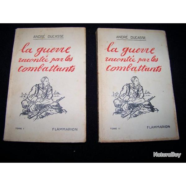 La Guerre raconte par les combattants ..Tome I et II .. Andr Ducasse .. Flammarion 250 et 292 page