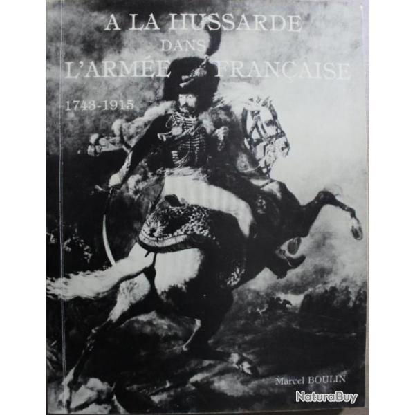 Livre A la hussarde dans l'arme franaise 1743 - 1915 de Marcel Boulin