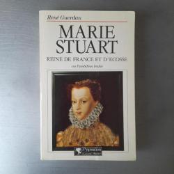 Marie Stuart, reine de France et d'Ecosse ou L'ambition trahie