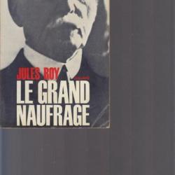 Le grand naufrage. Pétain. Jules Roy. Julliard 1966. 13,5 x 20 cm. 316 pages. Couverture cartonnée s