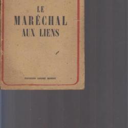 Le Maréchal aux liens. Pétain. Jean Tracou, directeur du Cabinet du chef de l'état 1944. Edition And