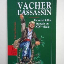 VACHER L'ASSASSIN. Un sérial killer français au XIXème siècle.