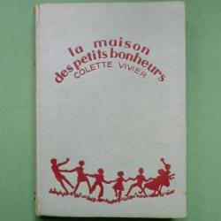 La maison des petits bonheurs - Colette Vivier Illustrations d'Hélène Détroyat. Prix Jeunesse 1939.