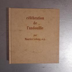 Célébration de l'Andouille - Maurice Lelong. Le livre dont vous serez toujours le héros (l'héroïne)