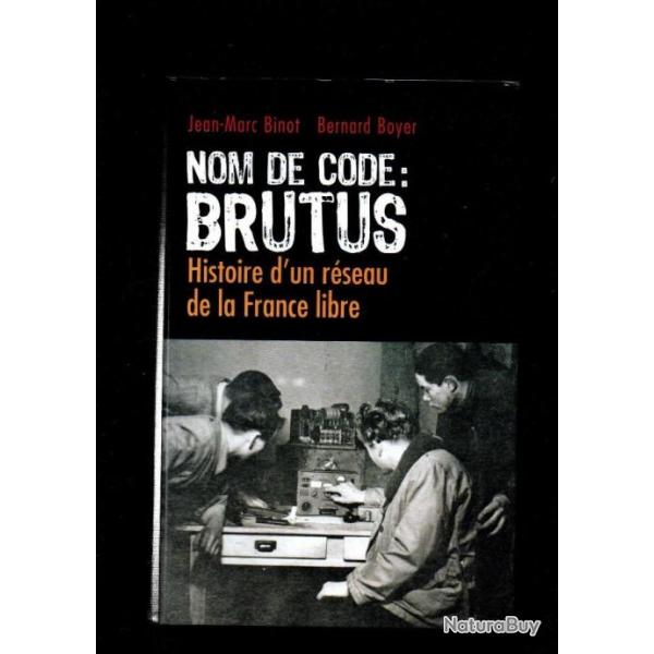 Nom de code : BRUTUS histoire d'un rseau de la france libre de Jean-Marc Binot, Bernard Boyer