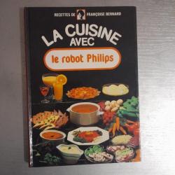 La Cuisine avec le Robot Philips - Françoise Bernard