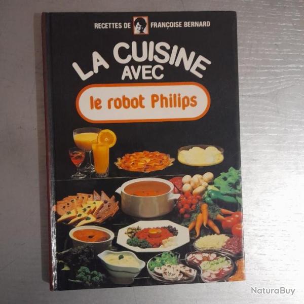 La Cuisine avec le Robot Philips - Franoise Bernard