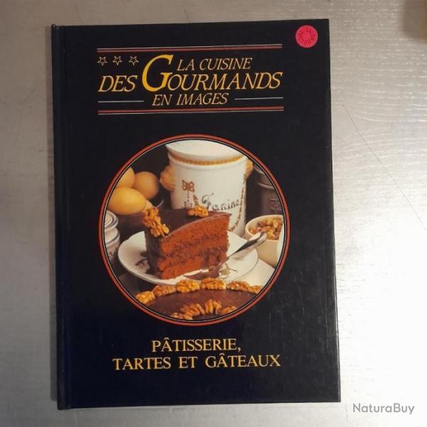 La cuisine des gourmands en images - Ptisserie, tartes et gteaux