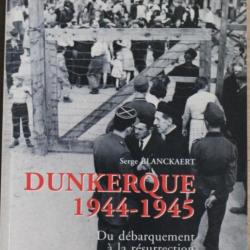 Livre Dunkerque 1944 - 1945 du Débarquement à la résurrection de Serge Blanckaert