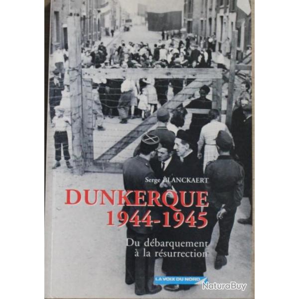 Livre Dunkerque 1944 - 1945 du Dbarquement  la rsurrection de Serge Blanckaert