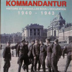 Livre Versailles Kommandantur - Histoire de Versailles sous l'occupation 1940 - 1943 - Volume 1
