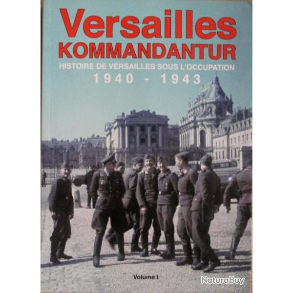 Livre Versailles Kommandantur - Histoire de Versailles sous l'occupation 1940 - 1943 - Volume 1