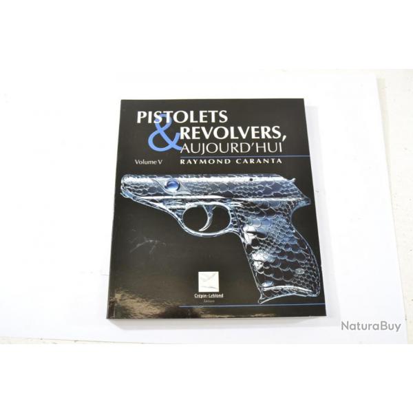 Livre pistolets & revolvers aujourd'hui, volume V ( 5 )  Raymond Caranta