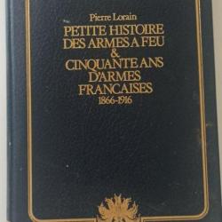 LORAIN PIERRE - Petite histoire des armes à feu, 50 ans d'armes françaises50 ans d'armes française