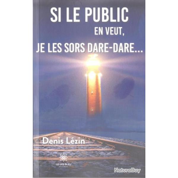 "Si le public en veut, je les sors dare-dare". Recueil de posies de Denis Lzin. Edition Le Lys Ble