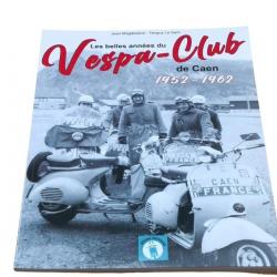 Les belles années du Vespa-Club de Caen 1952-1962 ( 64 pages )