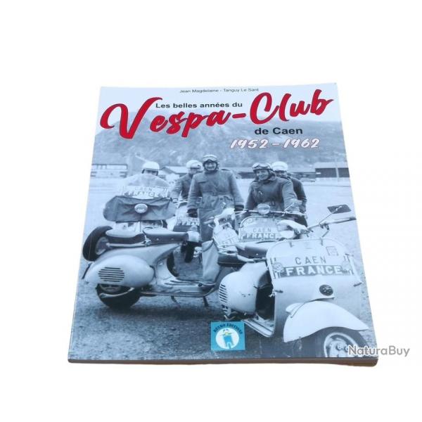 Les belles annes du Vespa-Club de Caen 1952-1962 ( 64 pages )