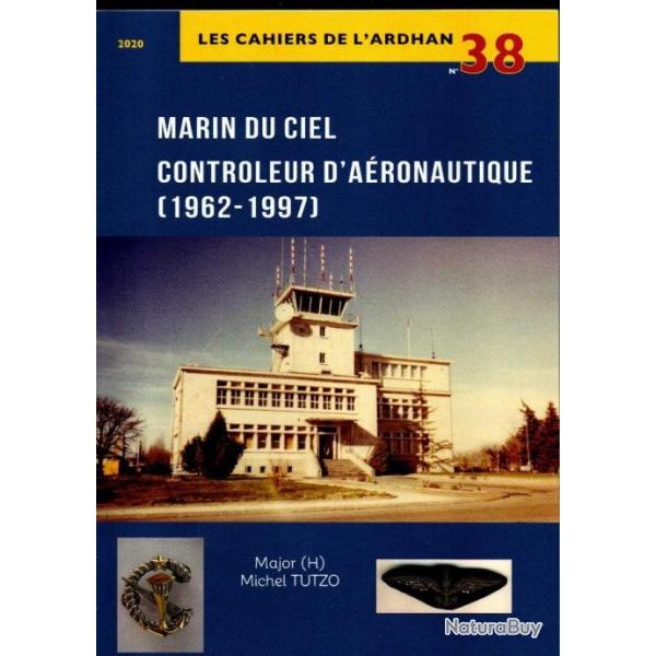 les cahiers de l'ardhan n 38 marin du ciel controleur d'aronautique 1962-1997du major tutzo