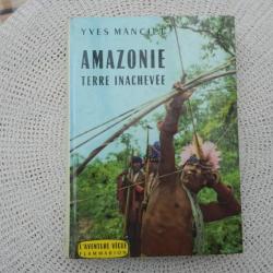 Amazonie terre inachevée - Yves Manciet - Flammarion 1961