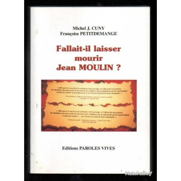 fallait-il laisser mourir jean moulin? de michel j.cuny et franoise petitdemange ddicac