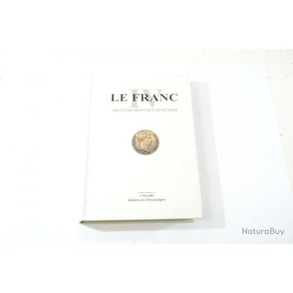 Livre Le Franc IV argus des monnaies franaises 1795 - 2001 Editions les chevau-lgers collection