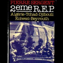 2 eme REP. Guerre d' Algérie.  Tchad.Djibouti.Kolwezi.Beyrouth par pierre sergent