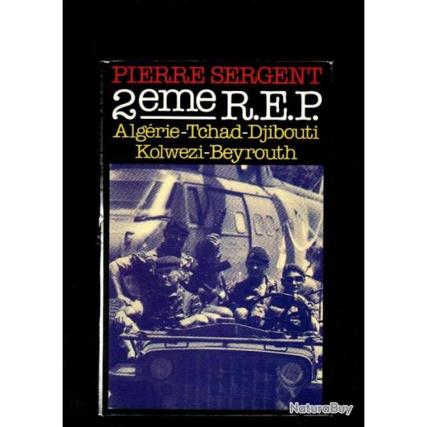 2 eme REP. Guerre d' Algrie.  Tchad.Djibouti.Kolwezi.Beyrouth par pierre sergent