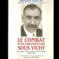 le combat d'un parlementaire sous vichy journal des années de guerre 1940-1943 d'Edouard barthe -