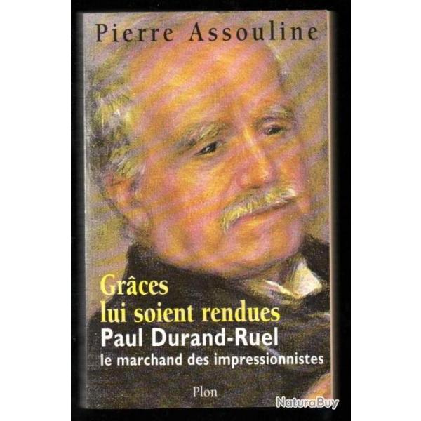 graces lui soient rendues paul durand-ruel le marchand des impressionnistes de pierre assouline ddi