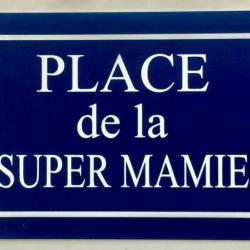 Plaque "PLACE de la SUPER MAMIE" ft 150 x 100 mm