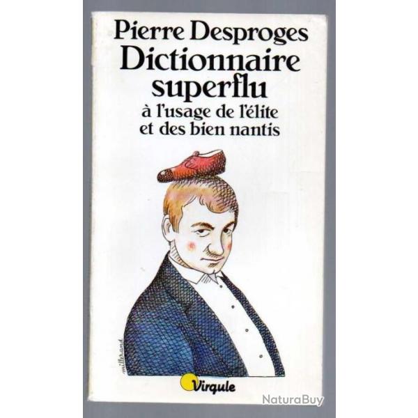 dictionnaire superflu  l'usage de l'lite et des biens nantis de pierre desproges