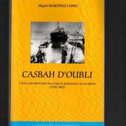 Casbah d'oubli: l'exil des réfugiés politiques espagnols en Algérie (1939-1962) de miguel martinez-l