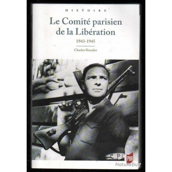 Le Comit parisien de la Libration: 1943-1945 de Charles Riondet