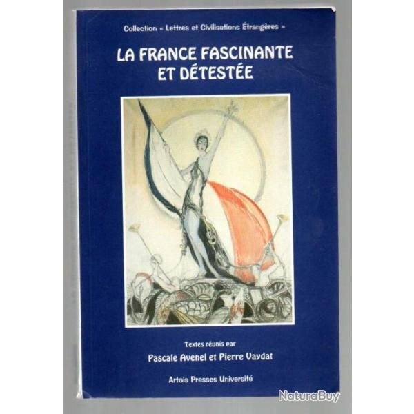 La france fascinante et dteste - [actes du colloque, arras, novembre 1998] pascale avenel
