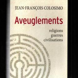 Aveuglements religions guerres civilisations de Jean-François Colosimo