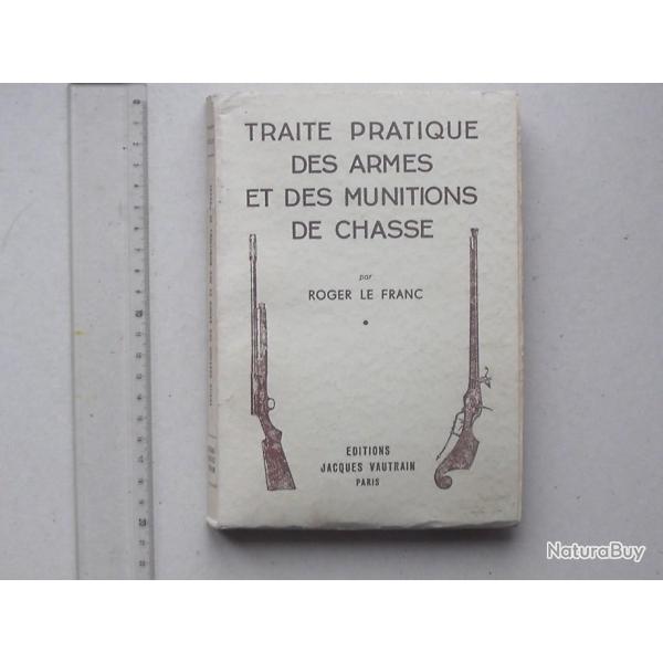 "TRAITE PRATIQUE DES ARMES ET MUNITIONS DE CHASSE" Livre de 1951 de Roger LE FRANC - Ed. VAUTRAIN