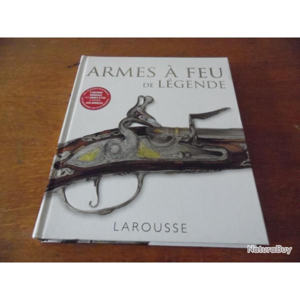 ARMES A FEU DE LEGENDE EDITION LAROUSSE EDITION DE 2014