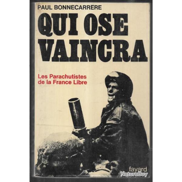 les paras de la france libre qui ose vaincra par paul bonnecarrre