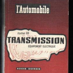 l'automobile tome 3 transmission équipement électrique  par roger guerber 1969