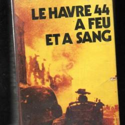 Le havre 44 à feu et à sang. eddy florentin . libération. opération astonia , voir état