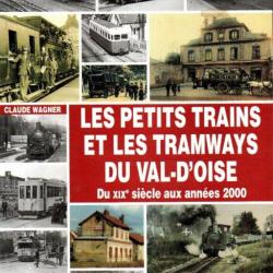 Les petits trains et les tramways du Val-d'Oise : du XIXe siècle aux années 2000 De Claude Wagner ch