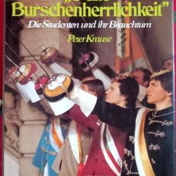 Peter Krause O alte Burschenherrlichkeit. Die studenten und ihr Brauchtum 1987