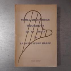 Louise Charpentier troubadour du XX° siecle ou la geste d'une harpe