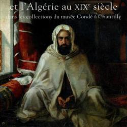 abd el-kader et l'algérie au XIXe siècle dans les collections du musée condé à chantilly
